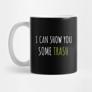 I Can Show You Some Trash Mug